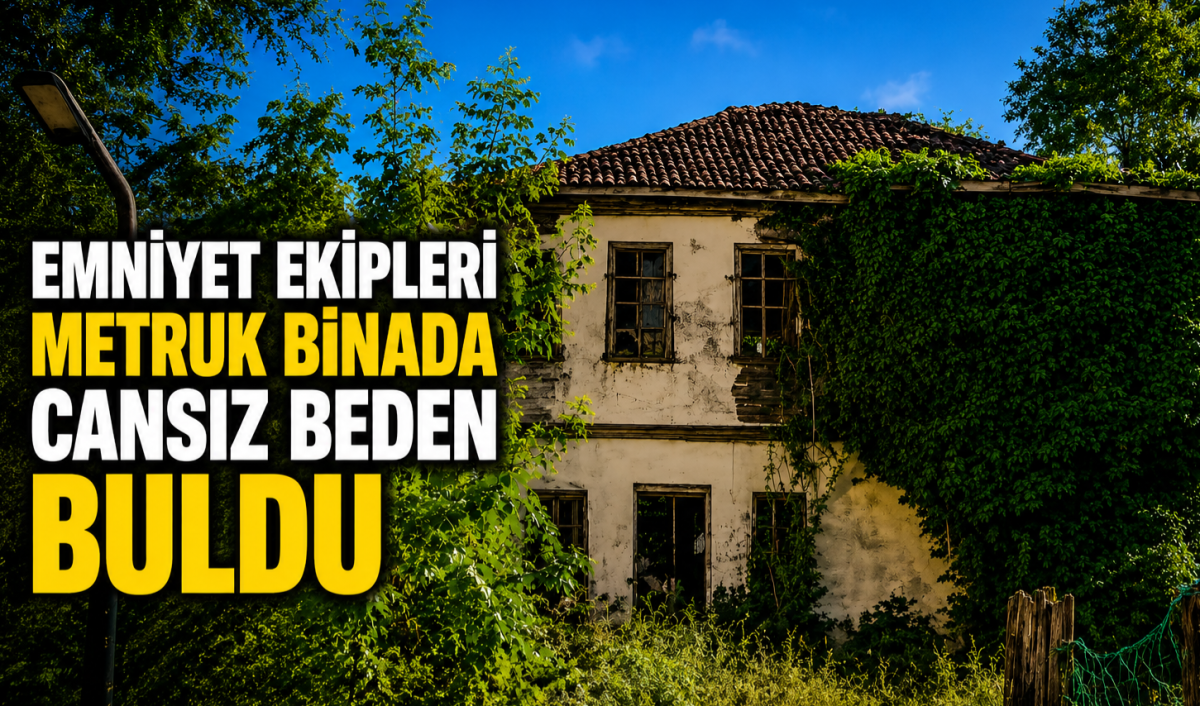 Emniyet Ekipleri Metruk Binada Cansız Beden Buldu