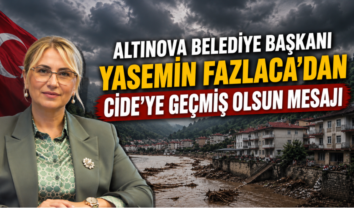 Altınova Belediye Başkanı Yasemin Fazlaca'dan Cide'ye Geçmiş Olsun Mesajı