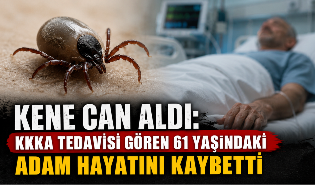 Kene Can Aldı: KKKA Tedavisi Gören 61 Yaşındaki Adam Hayatını Kaybetti