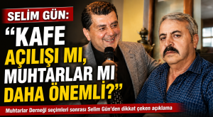 Selim Gün’den Muhtarlar Derneği Seçimi Sonrası Dikkat Çeken Açıklama