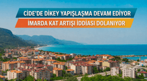 Cide’de İmar Tartışması: Kat Artışı İddiaları Gündemde