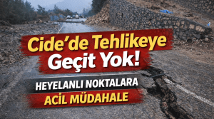 Cide’de Alarm Veren Heyelan Noktalarına Neşter!