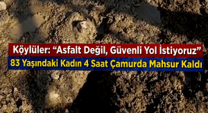 Cide’de Yol Çilesi Can Yaktı: 83 Yaşındaki Kadın Saatlerce Çamurda Mahsur Kaldı