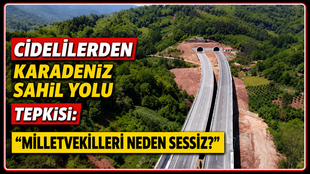 Cidelilerden Karadeniz Sahil Yolu Tepkisi: “Milletvekilleri Neden Sessiz?”